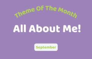 Wording on a purple background saying Theme of the Month, All about me, September